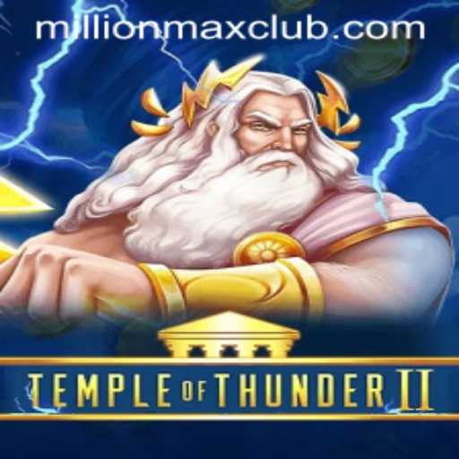 Temple of Thunder II: Unleash the Power of MillionMAX
